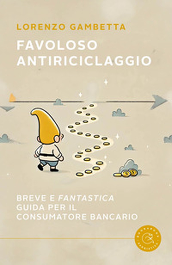 Favoloso antiriciclaggio. Breve e «fantastica» guida per il consumatore bancario - Librerie.coop Favoloso antiriciclaggio. Breve e «fantastica» guida per il consumatore bancario - Librerie.coop