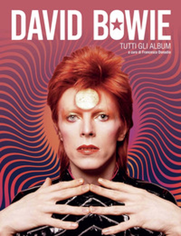 David Bowie. Tutti gli album - Librerie.coop David Bowie. Tutti gli album - Librerie.coop