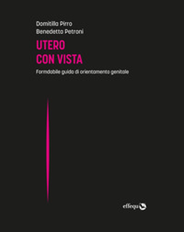 Utero con vista. Formidabile guida di orientamento genitale - Librerie.coop Utero con vista. Formidabile guida di orientamento genitale - Librerie.coop