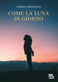 Come la luna di giorno - Librerie.coop