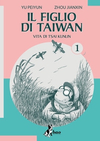 Il figlio di Taiwan. Vita di Tsai Kunlin - Vol. 1 - Librerie.coop Il figlio di Taiwan. Vita di Tsai Kunlin - Vol. 1 - Librerie.coop