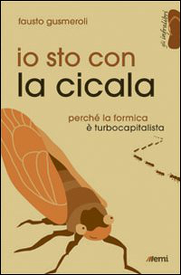 Io sto con la cicala. Perché la formica è turbocapitalista - Librerie.coop Io sto con la cicala. Perché la formica è turbocapitalista - Librerie.coop