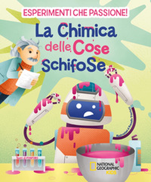 La chimica delle cose schifose. Esperimenti che passione! - Librerie.coop La chimica delle cose schifose. Esperimenti che passione! - Librerie.coop