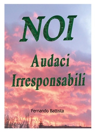 Noi audaci irresponsabili - Librerie.coop