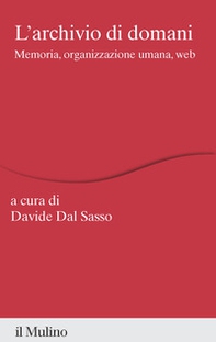 L'archivio di domani. Memoria, organizzazione umana, web - Librerie.coop