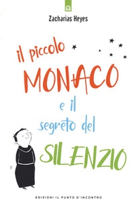Il piccolo monaco e il segreto del silenzio - Librerie.coop