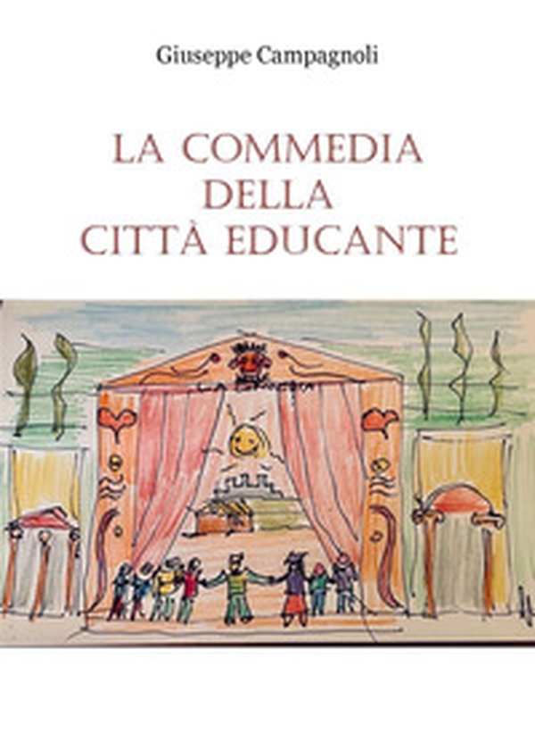 La commedia della città educante. Un canovaccio per una messa in scena dell'educazione diffusa - Librerie.coop La commedia della città educante. Un canovaccio per una messa in scena dell'educazione diffusa - Librerie.coop