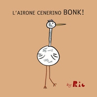 L'airone cenerino Bonk! - Librerie.coop
