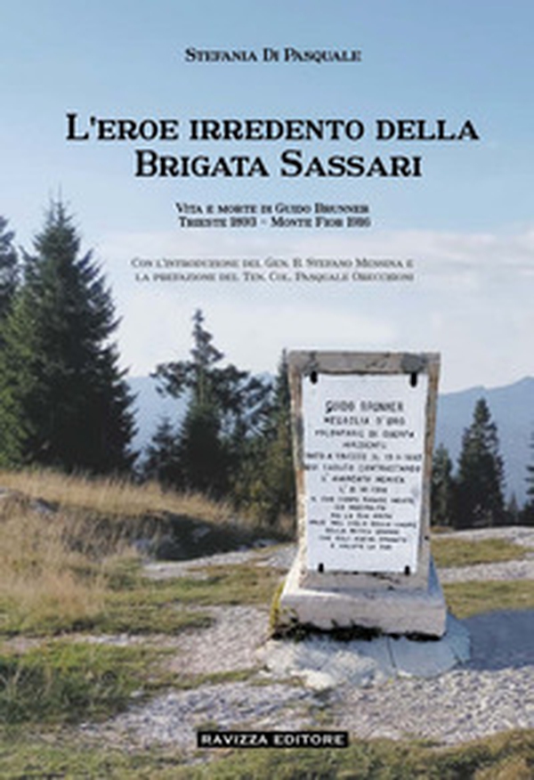 L'eroe irredento della Brigata Sassari. Vita e morte di Guido Brunner, Trieste 1893-Monte Fior 1916 - Librerie.coop L'eroe irredento della Brigata Sassari. Vita e morte di Guido Brunner, Trieste 1893-Monte Fior 1916 - Librerie.coop