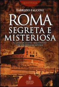 Roma segreta e misteriosa. Il lato occulto, maledetto, oscuro della capitale - Librerie.coop