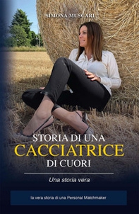 Storia di una cacciatrice di cuori. La vera storia di una Personal Matchmaker - Librerie.coop