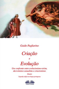 Criação e evolução. Um confronto entre evolucionismo teísta, darwinismo casualista e criacionismo - Librerie.coop