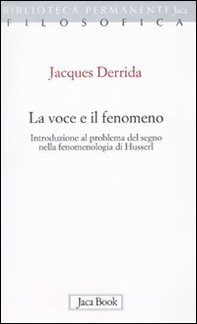 La voce e il fenomeno. Introduzione al problema del segno nella fenomenologia di Husserl - Librerie.coop