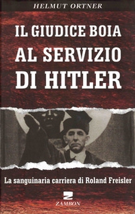 Il giudice boia al servizio di Hitler. La sanguinaria carriera di Roland Freisler - Librerie.coop