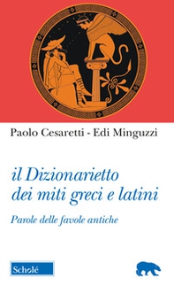 Il dizionarietto dei miti greci e latini. Parole delle favole antiche - Librerie.coop