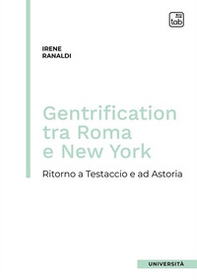 Gentrification tra Roma e New York. Ritorno a Testaccio e ad Astoria - Librerie.coop Gentrification tra Roma e New York. Ritorno a Testaccio e ad Astoria - Librerie.coop