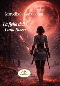 La figlia della Luna Rossa - Librerie.coop
