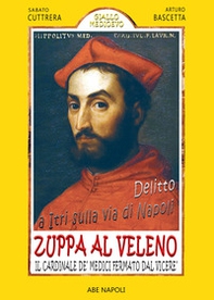Delitto a Itri sulla via di Napoli. Zuppa al veleno per il cardinale De' Medici fermato dal Viceré Don Pedro de Toledo per presunto ordine di Alessandro De' Medici Duca di Firenze dopo il suo tentato omicidio che coinvolse il Cardinale Cybo - Librerie.coop Delitto a Itri sulla via di Napoli. Zuppa al veleno per il cardinale De' Medici fermato dal Viceré Don Pedro de Toledo per presunto ordine di Alessandro De' Medici Duca di Firenze dopo il suo tentato omicidio che coinvolse il Cardinale Cybo - Librerie.coop