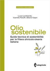Olio sostenibile. Guida tecnica di sostenibilità per la filiera olivicolo-olearia italiana - Librerie.coop