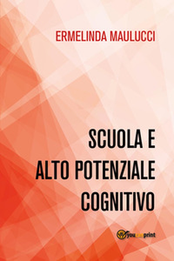 Scuola e alto potenziale cognitivo - Librerie.coop Scuola e alto potenziale cognitivo - Librerie.coop