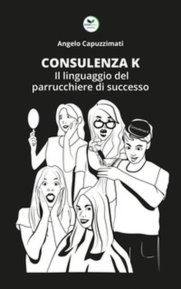 Consulenza K. Il linguaggio del parrucchiere di successo - Librerie.coop Consulenza K. Il linguaggio del parrucchiere di successo - Librerie.coop
