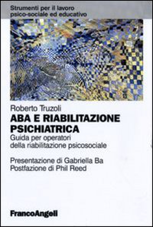 ABA e riabilitazione psichiatrica. Guida per operatori della riabilitazione psicosociale - Librerie.coop ABA e riabilitazione psichiatrica. Guida per operatori della riabilitazione psicosociale - Librerie.coop