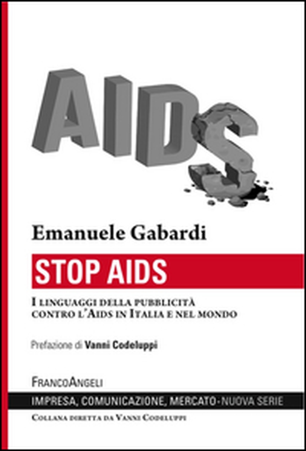 Stop Aids. I linguaggi della pubblicità contro l'Aids in Italia e nel mondo - Librerie.coop Stop Aids. I linguaggi della pubblicità contro l'Aids in Italia e nel mondo - Librerie.coop