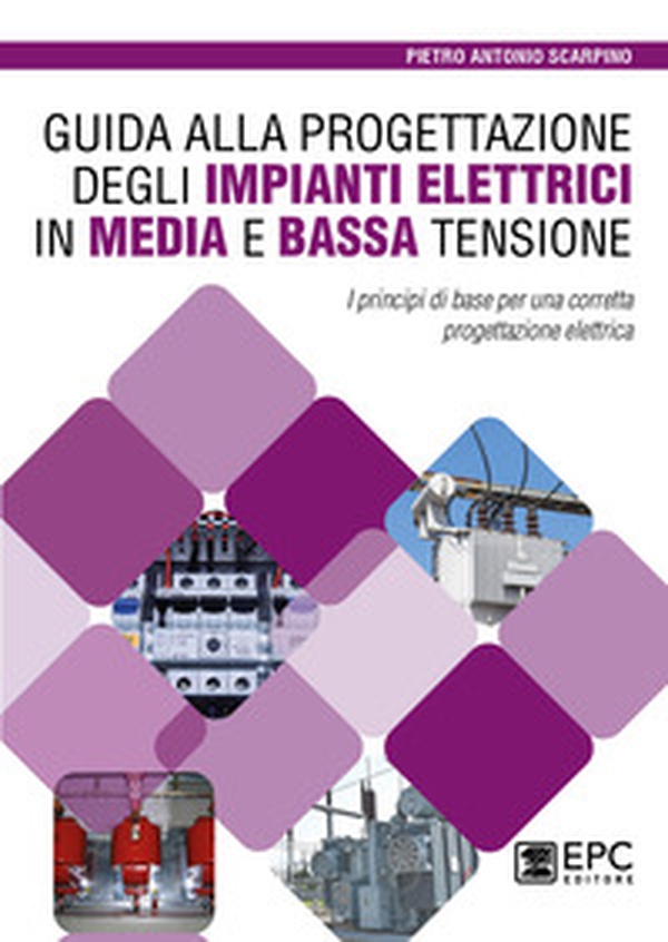 Guida alla progettazione degli impianti elettrici in media e bassa tensione. I principi di base per una corretta progettazione elettrica - Librerie.coop Guida alla progettazione degli impianti elettrici in media e bassa tensione. I principi di base per una corretta progettazione elettrica - Librerie.coop