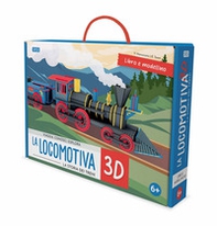 La locomotiva 3D. La storia dei treni. Viaggia, conosci, esplora - Librerie.coop
