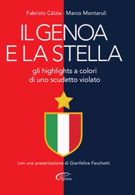 Il Genoa e la stella. Gli highlights a colori di uno scudetto violato - Librerie.coop Il Genoa e la stella. Gli highlights a colori di uno scudetto violato - Librerie.coop