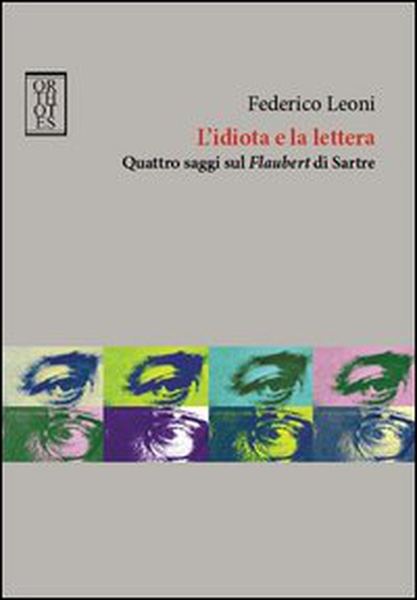 L'idiota e la lettera. Quattro saggi sul Flaubert di Sartre - Librerie.coop L'idiota e la lettera. Quattro saggi sul Flaubert di Sartre - Librerie.coop