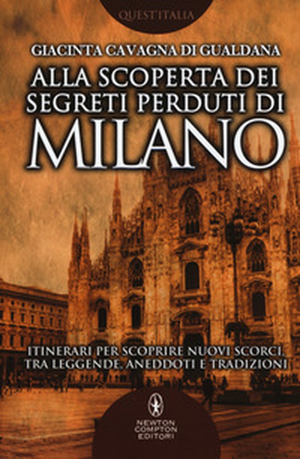 Alla scoperta dei segreti perduti di Milano - Librerie.coop Alla scoperta dei segreti perduti di Milano - Librerie.coop