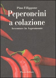 Peperoncini a colazione. Avventure in Aspromonte - Librerie.coop Peperoncini a colazione. Avventure in Aspromonte - Librerie.coop