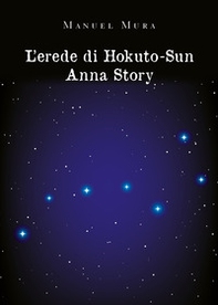 L'erede di Hokuto-Su. Anna story - Librerie.coop L'erede di Hokuto-Su. Anna story - Librerie.coop