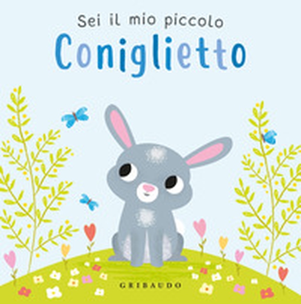 Sei il mio piccolo coniglietto - Librerie.coop Sei il mio piccolo coniglietto - Librerie.coop