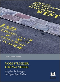 Vom Wunder des Wandels. Auf den Holzwegen der Sprachgeschichte - Librerie.coop