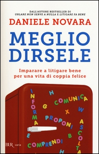 Meglio dirsele. Imparare a litigare bene per una vita di coppia felice - Librerie.coop