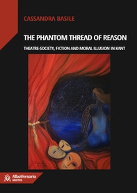 The phantom thread of reason. Theatre-society, fiction and moral illusion in Kant - Librerie.coop The phantom thread of reason. Theatre-society, fiction and moral illusion in Kant - Librerie.coop