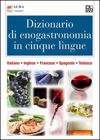 Dizionario di enogastronomia in cinque lingue. Italiano, inglese, francese, spagnolo, tedesco - Librerie.coop