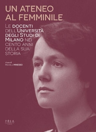 Un ateneo al femminile. Le docenti dell'università degli studi di Milano nei cento anni della sua storia - Librerie.coop Un ateneo al femminile. Le docenti dell'università degli studi di Milano nei cento anni della sua storia - Librerie.coop