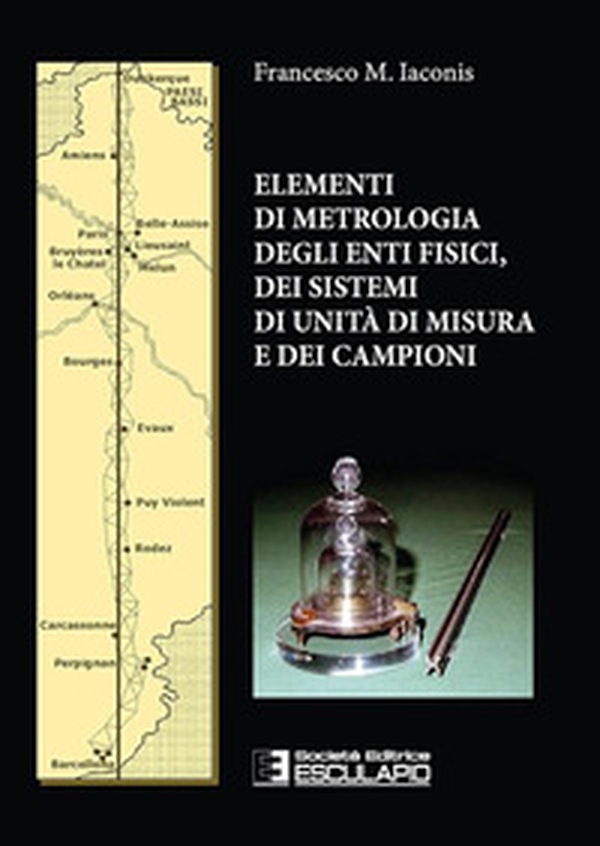 Elementi di metrologia degli enti fisici dei sistemi di unità di misura e dei campioni - Librerie.coop