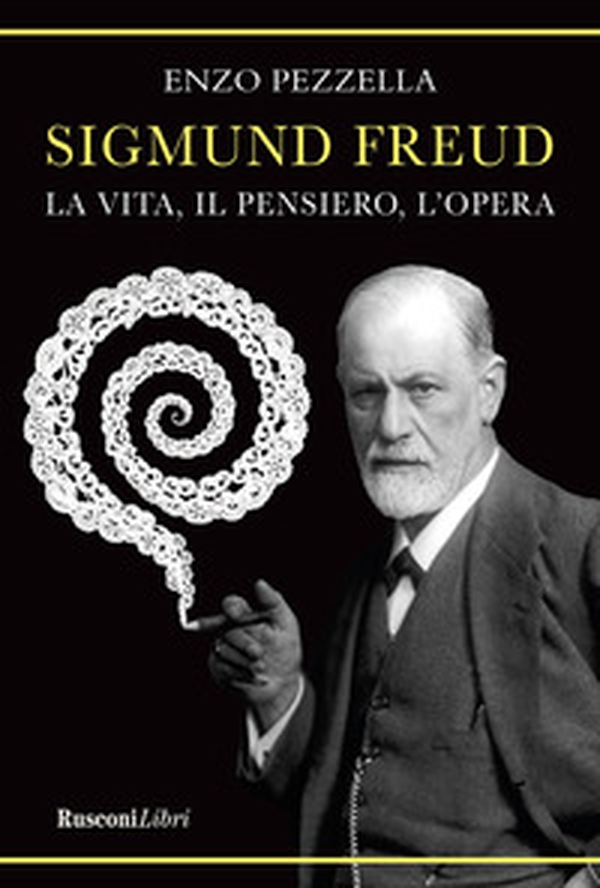 Sigmund Freud. La vita, il pensiero l'opera - Librerie.coop