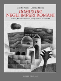 Domus dei Negli Imperi Romani. Anatolia, Africa mediterranea, Europa centrale. Secoli IV-XII - Librerie.coop