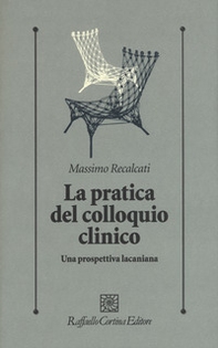 La pratica del colloquio clinico. Una prospettiva lacaniana - Librerie.coop