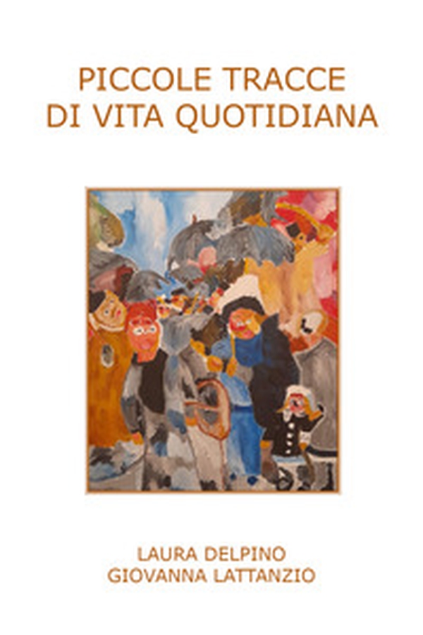 Piccole tracce di vita quotidiana - Librerie.coop Piccole tracce di vita quotidiana - Librerie.coop
