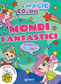 Mondi fantastici. Magic color. Creo gioco coloro - Librerie.coop