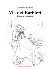 Via dei Barbieri. Un paese nella città - Librerie.coop