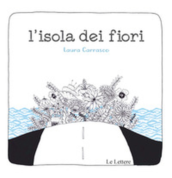 L'isola dei fiori - Librerie.coop L'isola dei fiori - Librerie.coop