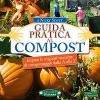 Guida pratica al compost. Impara le migliori tecniche di compostaggio dalla A alla Z - Librerie.coop