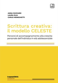 Scrittura creativa: il modello Celeste. Percorsi di accompagnamento alla crescita personale dell'individuo in età adolescenziale - Librerie.coop Scrittura creativa: il modello Celeste. Percorsi di accompagnamento alla crescita personale dell'individuo in età adolescenziale - Librerie.coop